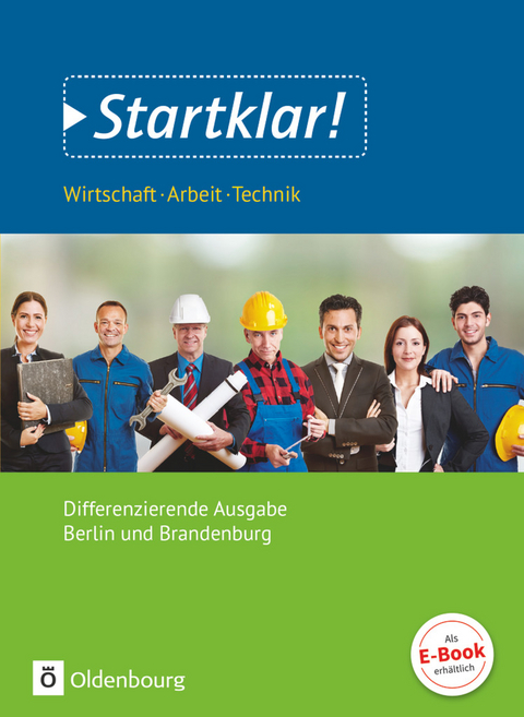 Startklar! - Wirtschaft-Arbeit-Technik - Differenzierende Ausgabe Berlin und Brandenburg - Sekundarstufe I - Dieter Mette, Bernd Meier, Ulf Holzendorf, Benjamin Apelojg, Safyah Hassan-Yavuz