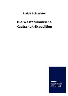 Die Westafrikanische Kautschuk-Expedition - Rudolf Schlechter