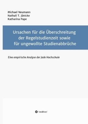 Ursachen fÃ¼r die Ãberschreitung der Regelstudienzeit sowie fÃ¼r ungewollte StudienabbrÃ¼che - Michael Neumann, Katharina Pape, Nathali T. JÃ¤nicke