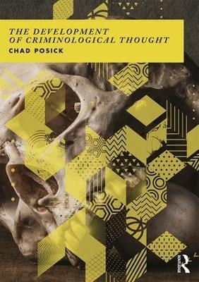 The Development of Criminological Thought - Chad Posick