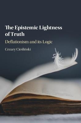 The Epistemic Lightness of Truth - Cezary Cieśliński