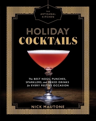 The Artisanal Kitchen: Holiday Cocktails - Nick Mautone