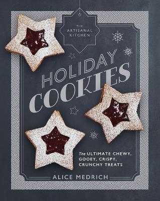 The Artisanal Kitchen: Holiday Cookies - Alice Medrich