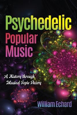 Psychedelic Popular Music - William Echard