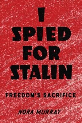 I Spied for Stalin - Nora Murray