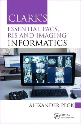 Clark's Essential PACS, RIS and Imaging Informatics - Alexander Peck