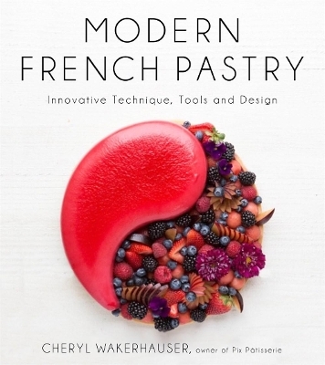 Modern French Pastry - Cheryl Wakerhauser