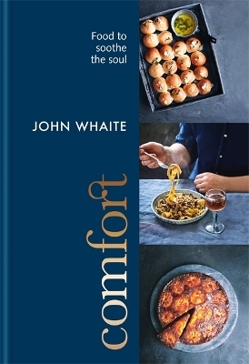 Comfort: food to soothe the soul - John Whaite