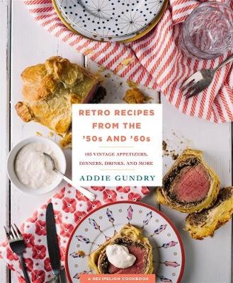 Retro Recipes from the 50s and 60s - Addie Gundry