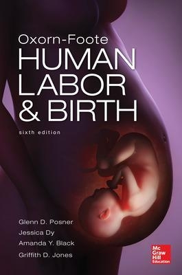 Oxorn Foote Human Labor and Birth, Sixth Edition - Glenn Posner, Amanda Black, Griffith Jones, Jessica Dy