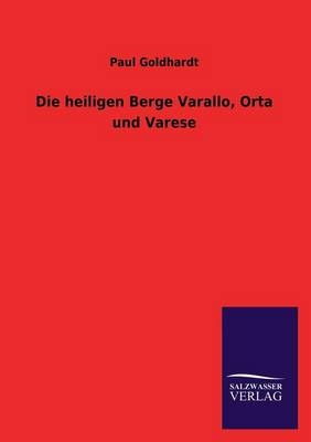 Die heiligen Berge Varallo, Orta und Varese - Paul Goldhardt