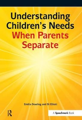 Understanding Children's Needs When Parents Separate - Emilia Dowling, Di Elliott