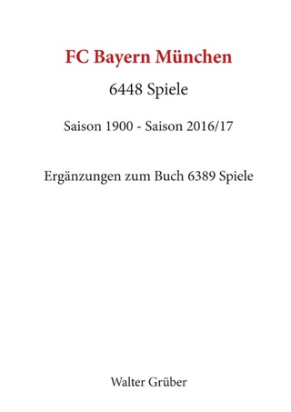 FC Bayern München. 6448 Spiele - Walter Grüber