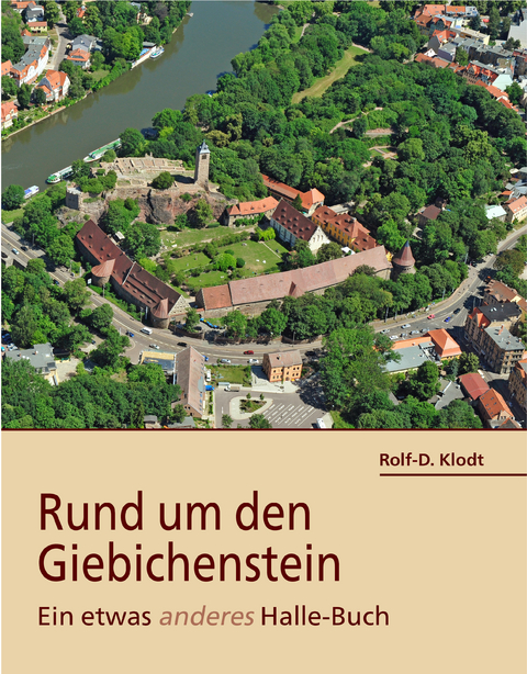 Rund um den Giebichenstein - Rolf-D. Klodt