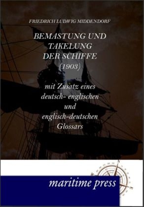 Bemastung und Takelung der Schiffe (1903) - Friedrich L. Middendorf