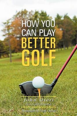 How You Can Play Better Golf - John Oteri