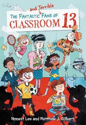 The Fantastic and Terrible Fame of Classroom 13 - Honest Lee, Matthew J. Gilbert