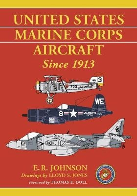 United States Marine Corps Aircraft Since 1913 - E.R. Johnson, Lloyd S. Jones