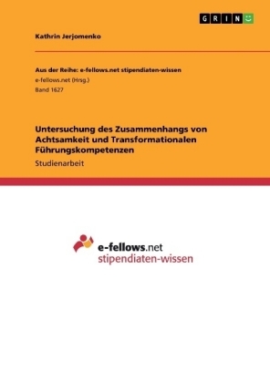 Untersuchung des Zusammenhangs von Achtsamkeit und Transformationalen Führungskompetenzen - Kathrin Jerjomenko