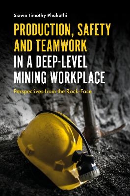 Production, Safety and Teamwork in a Deep-Level Mining Workplace - Professor Sizwe Timothy Phakathi