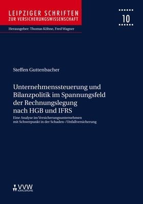 Unternehmenssteuerung und Bilanzpolitik im Spannungsfeld der Rechnungslegung nach HGB und IFRS - Steffen Guttenbacher