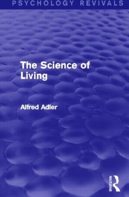 The Science of Living (Psychology Revivals) - Alfred Adler