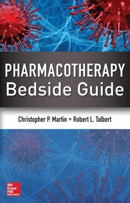 Pharmacotherapy Bedside Guide - Christopher Martin, Robert Talbert