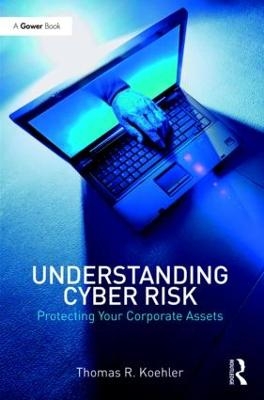 Understanding Cyber Risk - Thomas R. Koehler