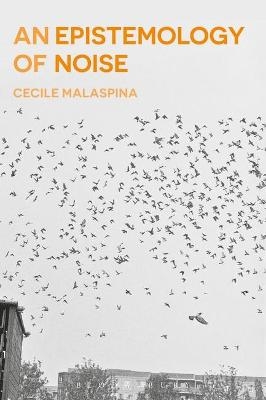 An Epistemology of Noise - Cecile Malaspina