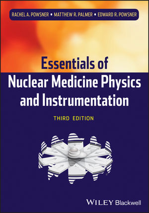 Essentials of Nuclear Medicine Physics and Instrumentation - Rachel A. Powsner, Matthew R. Palmer, Edward R. Powsner