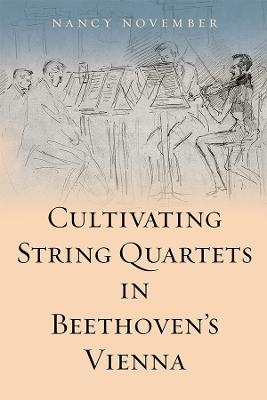 Cultivating String Quartets in Beethoven's Vienna - Nancy November