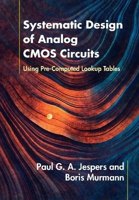 Systematic Design of Analog CMOS Circuits - Paul G. A. Jespers, Boris Murmann