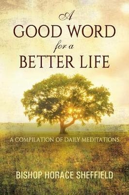 A Good Word for a Better Life - Bishop Horace Sheffield