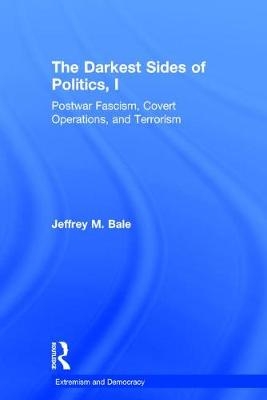 The Darkest Sides of Politics, I - Jeffrey M. Bale