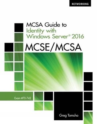 MCSA Guide to Identity with Windows Server� 2016, Exam 70-742 - Greg Tomsho