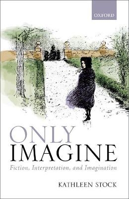 Only Imagine - Kathleen Stock