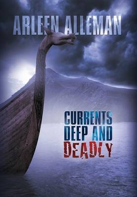 Currents Deep and Deadly - Arleen Alleman