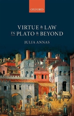 Virtue and Law in Plato and Beyond - Julia Annas