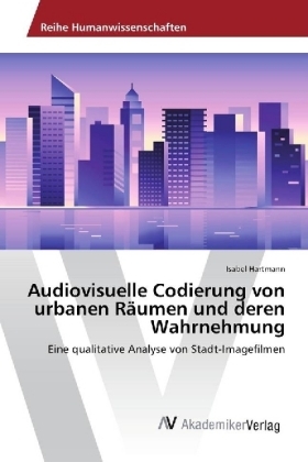 Audiovisuelle Codierung von urbanen RÃ¤umen und deren Wahrnehmung - Isabel Hartmann