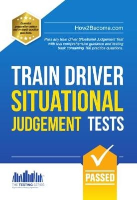Train Driver Situational Judgement Tests: 100 Practice Questions to Help You Pass Your Trainee Train Driver SJT -  How2Become