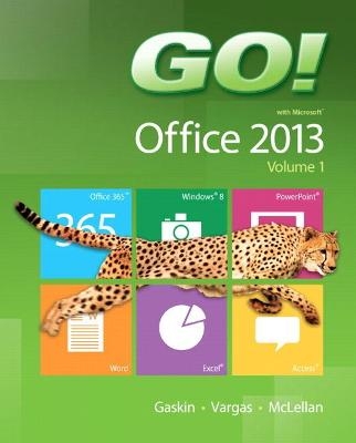 Go! with Office 2013, Volume 1 - Shelley Gaskin, Alicia Vargas, Carolyn McLellan