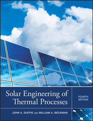Solar Engineering of Thermal Processes - John A. Duffie, William A. Beckman