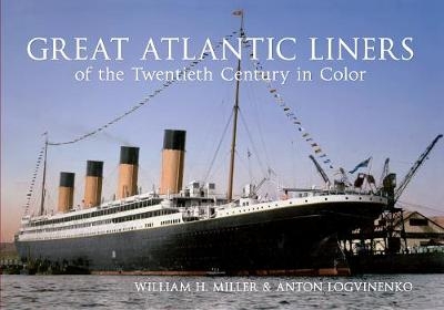 Great Atlantic Liners of the Twentieth Century in Color - William H. Miller, Anton Logvinenko