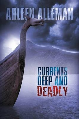 Currents Deep and Deadly - Arleen Alleman