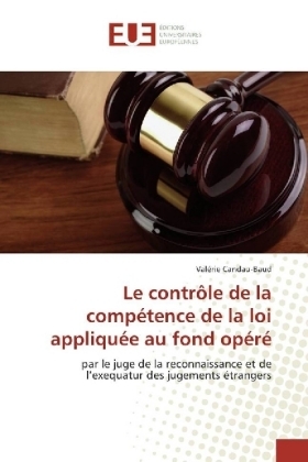 Le contrÃ´le de la compÃ©tence de la loi appliquÃ©e au fond opÃ©rÃ© - ValÃ©rie Candau-Baud