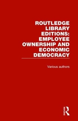 Routledge Library Editions: Employee Ownership and Economic Democracy -  Various