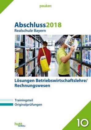 Abschluss 2018 - Realschule Bayern Lösungen Betriebswirtschaftslehre/Rechnungswesen