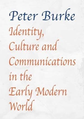 Identity, Culture & Communications in the Early Modern World - Peter Burke