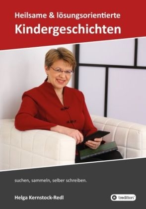 Heilsame und lösungsorientierte Geschichten - Helga Kernstock-Redl