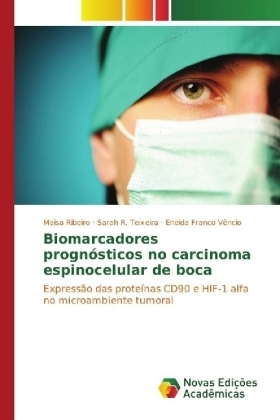 Biomarcadores prognÃ³sticos no carcinoma espinocelular de boca - Maisa Ribeiro, Sarah R. Teixeira, Eneida Franco VÃªncio